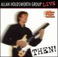 Allan Holdsworth-THEN! Live In Tokyo 1990